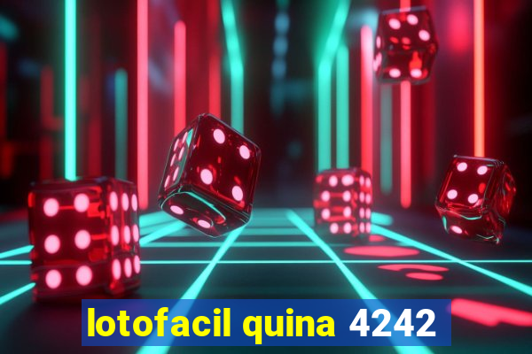 lotofacil quina 4242